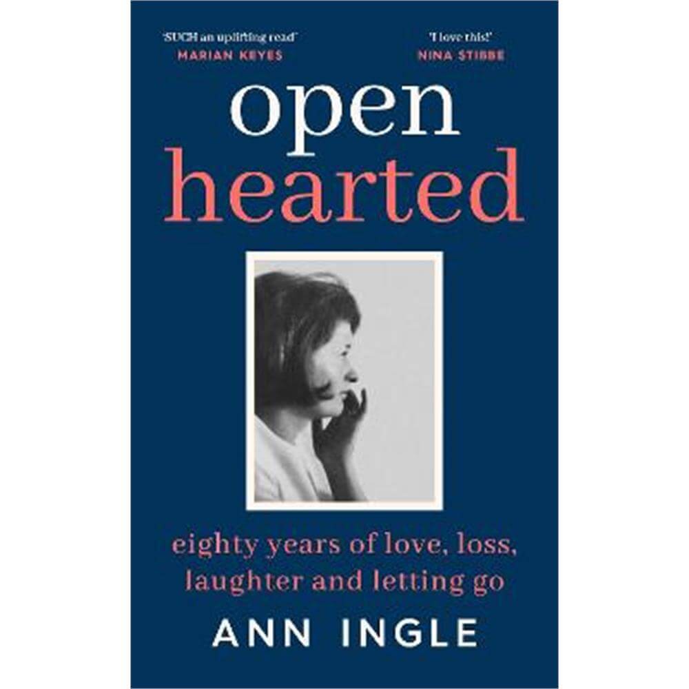 Openhearted: Eighty Years of Love, Loss, Laughter and Letting Go (Hardback) - Ann Ingle